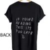 drake if you reading this its too late T Shirt Size XS,S,M,L,XL,2XL,3XL