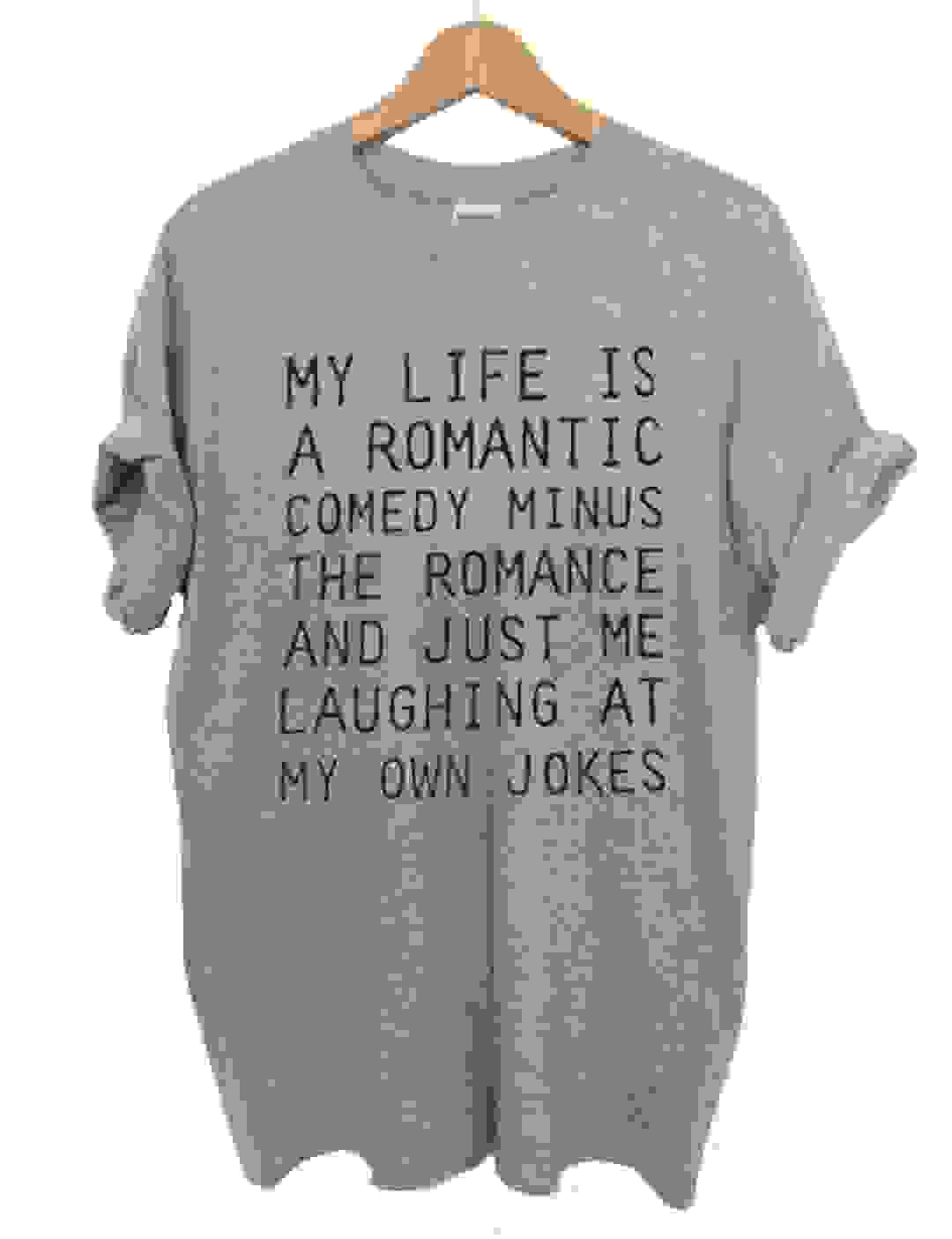 my life is a romantic comedy T Shirt Size XS,S,M,L,XL,2XL,3XL