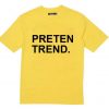 preten trend T Shirt Size XS,S,M,L,XL,2XL,3XL