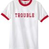 trouble unisex ringer tshirt