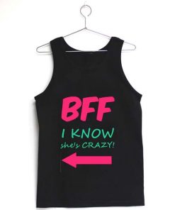 BFF i know she's crazy tank top men and women