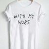 with my woes T Shirt Size XS,S,M,L,XL,2XL,3XL