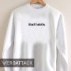 bad habits Unisex Sweatshirts