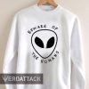 beware of the human alien Unisex Sweatshirts
