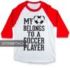 my belongs to a soccer player raglan unisex tee shirt for adult men and women