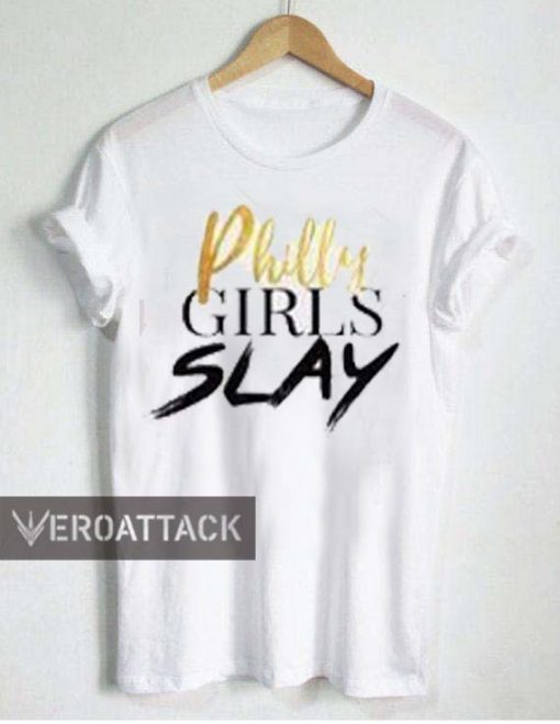 philly girls slay T Shirt Size XS,S,M,L,XL,2XL,3XL