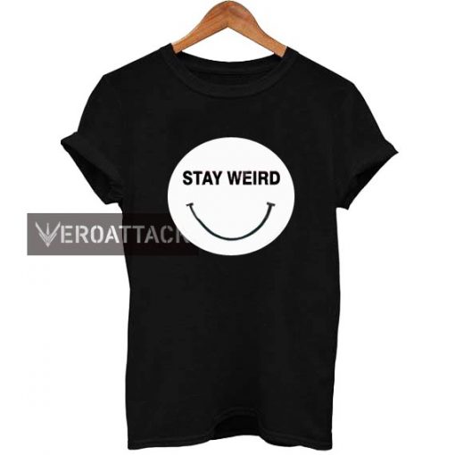 stay weird smile T Shirt Size XS,S,M,L,XL,2XL,3XL