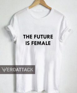 the future is female T Shirt Size XS,S,M,L,XL,2XL,3XL