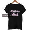 babes club T Shirt Size XS,S,M,L,XL,2XL,3XL