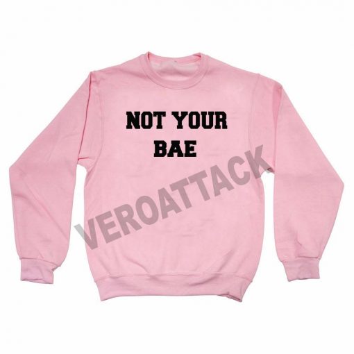 not your bae pink color Unisex Sweatshirts