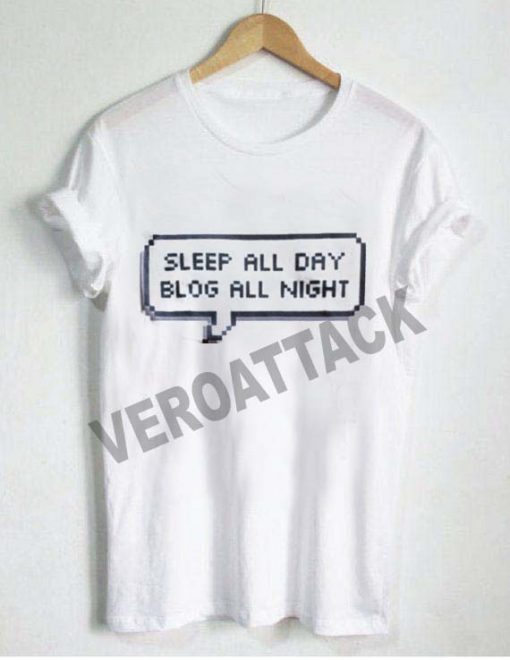 sleep all day blog all night T Shirt Size XS,S,M,L,XL,2XL,3XL