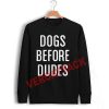dogs before dudes Unisex Sweatshirts