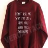 don't ask me why i'm late have you seen this eyeliner Unisex Sweatshirts