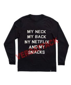 my neck my back my netflix and my snacks adult Long sleeve T Shirt