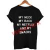my neck my back my netflix and my snacks new T Shirt Size XS,S,M,L,XL,2XL,3XL