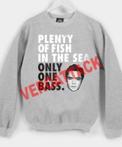 plenty of fish in the sea only one bass Unisex Sweatshirts