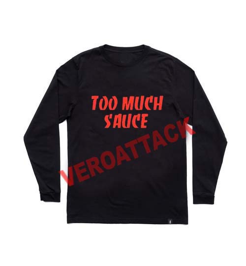 too much sauce adult Long sleeve T Shirt