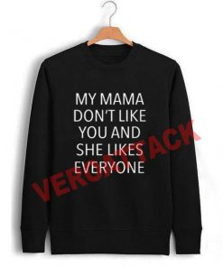 my mama don't like you Unisex Sweatshirts