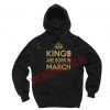 kings are born in march black color hoodie