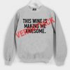 this wine is making me awesome Unisex Sweatshirts
