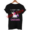 i dont care im a unicorn T Shirt Size XS,S,M,L,XL,2XL,3XL