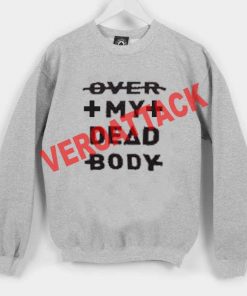 over my dead body Unisex Sweatshirts