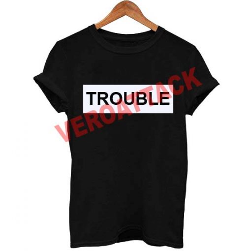 trouble font T Shirt Size XS,S,M,L,XL,2XL,3XL