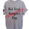 but first gangster rap T Shirt Size XS,S,M,L,XL,2XL,3XL