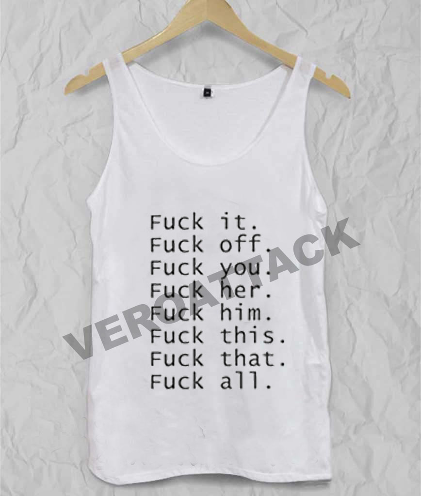 Fuck It Off You Her Him This That All Adult Tank Top Men And Women