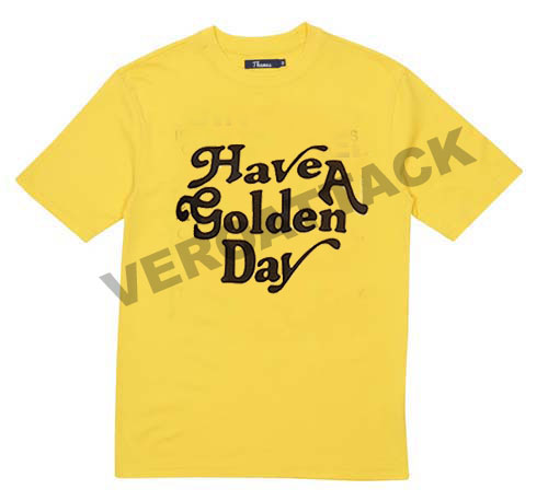 have a golden day T Shirt Size XS,S,M,L,XL,2XL,3XL