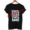 school sucks start a band new T Shirt Size XS,S,M,L,XL,2XL,3XL