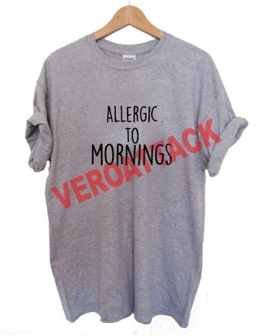allergic to mornings T Shirt Size XS,S,M,L,XL,2XL,3XL