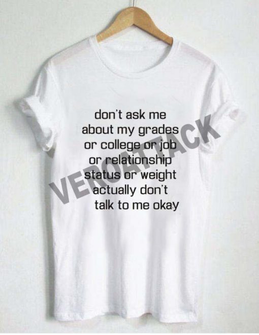 don't ask me about my grades quote T Shirt Size XS,S,M,L,XL,2XL,3XL