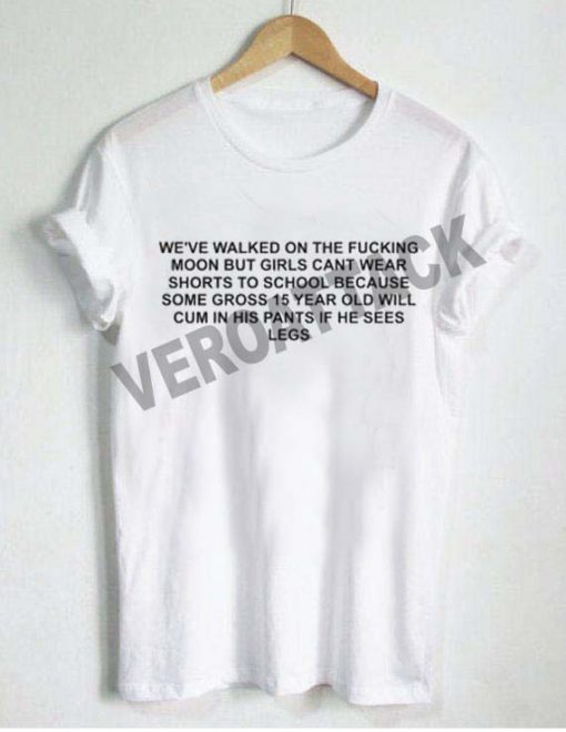 we've walked on the fucking quote T Shirt Size XS,S,M,L,XL,2XL,3XL