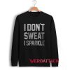 I Don't Sweat I Sparkle Unisex Sweatshirts