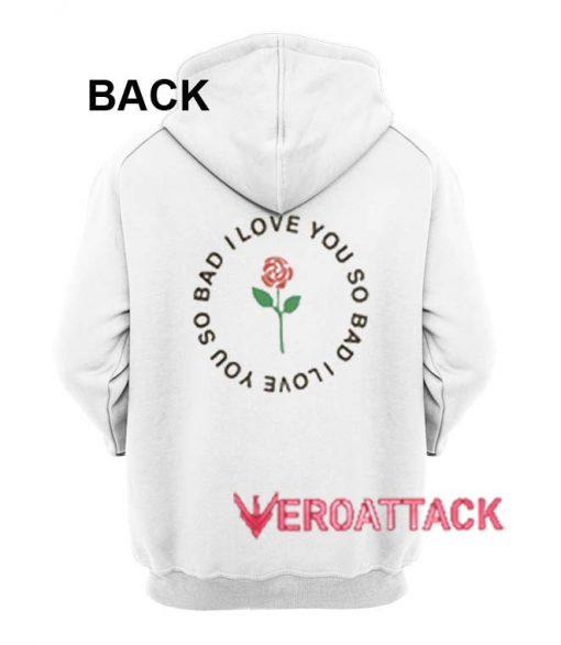 I Love You So Bad White Color Hoodie
