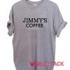 Jimmy's Coffee T Shirt Size XS,S,M,L,XL,2XL,3XL
