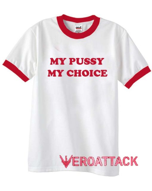 My Pussy My Choice unisex ringer tshirt
