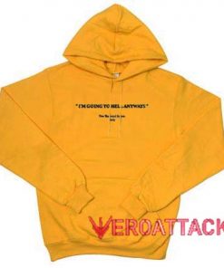 I'm Going To Hell Anyways Gold Yellow Color Hoodie
