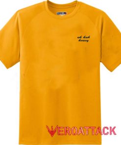Uh Huh Honey Gold Yellow Color T Shirt Size S,M,L,XL,2XL,3XL