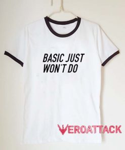 Basic Just Won't Do New unisex ringer tshirt