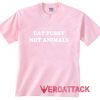 Eat Pussy Not Animals light pink T Shirt Size S,M,L,XL,2XL,3XL