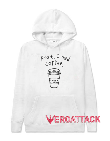First I Need Coffee White Color Hoodie