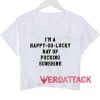 I'm A Happy Go Lucky Ray Of Fucking Sunshine crop shirt graphic print tee for women