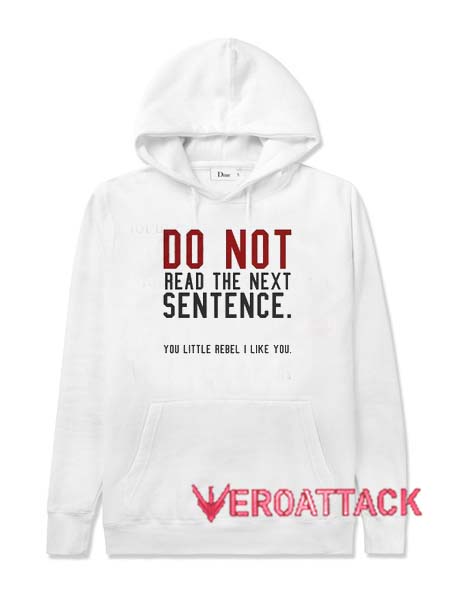 Do Not Read The Next Sentence Quotes White Color Hoodie