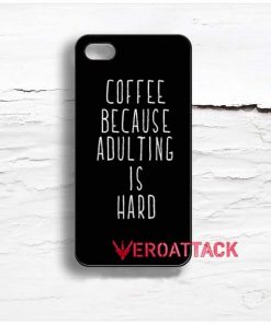 Coffee Because Adulting Is Hard Design Cases iPhone, iPod, Samsung Galaxy