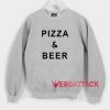 Pizza And Beer Unisex Sweatshirts