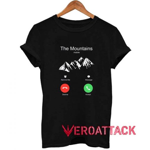 The Mountains Incoming Call T Shirt Size XS,S,M,L,XL,2XL,3XL