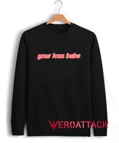 Your Loss babe Unisex Sweatshirts