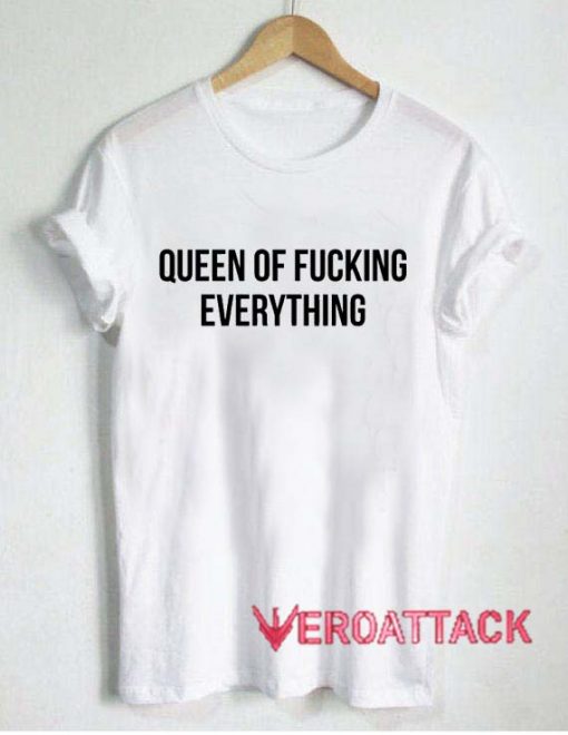 Queen Of Fucking Everything T Shirt Size XS,S,M,L,XL,2XL,3XL